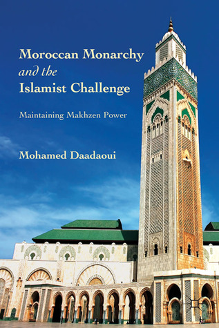Moroccan Monarchy and the Islamist Challenge: Maintaining Makhzen Power (Hardcover)