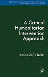 A Critical Humanitarian Intervention Approach (Rethinking Peace and Conflict Studies) A Critical Humanitarian Intervention Approach (Rethinking Peace and Conflict Studies)