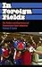 In Foreign Fields: The Politics and Experiences of Transnational Sport Migration (Anthropology, Culture and Society)