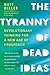 The Tyranny of Dead Ideas by Matt         Miller