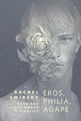 Eros, Philia, Agape by Rachel Swirsky | Goodreads