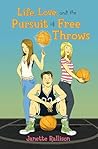 Life, Love, and the Pursuit of Free Throws by Janette Rallison