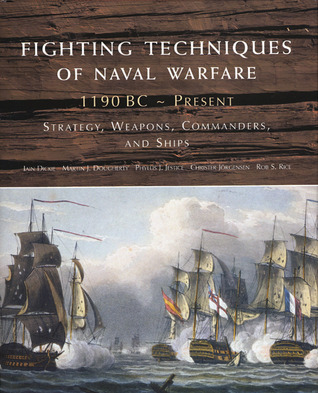 Fighting Techniques of Naval Warfare: Strategy, Weapons, Commanders, and Ships: 1190 BC - Present (Hardcover)