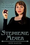 Stephenie Meyer: The Unauthorized Biography of the Creator of the Twilight Saga