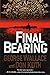 Final Bearing by George  Wallace