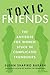 Toxic Friends by Susan Shapiro Barash