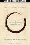 The One Minute Meditator: Relieving Stress and Finding Meaning in Everyday Life