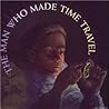 The Man Who Made Time Travel
