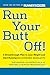Run Your Butt Off!: A Break...
