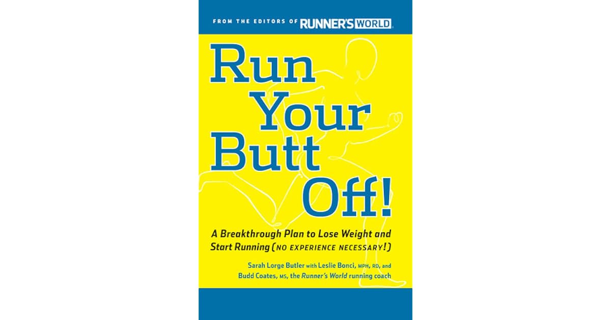 Run Your Butt Off A Breakthrough Plan To Shed Pounds And Start