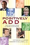 Positively ADD: Real Success Stories to Inspire Your Dreams Positively ADD: Real Success Stories to Inspire Your Dreams
