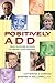 Positively ADD by Catherine A. Corman