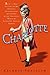Charlotte: Being a True Account of an Actress's Flamboyant Adventures in Eighteenth-Century London's Wild and Wicked Theatrical World