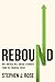 Rebound: Why America Will Emerge Stronger From the Financial Crisis