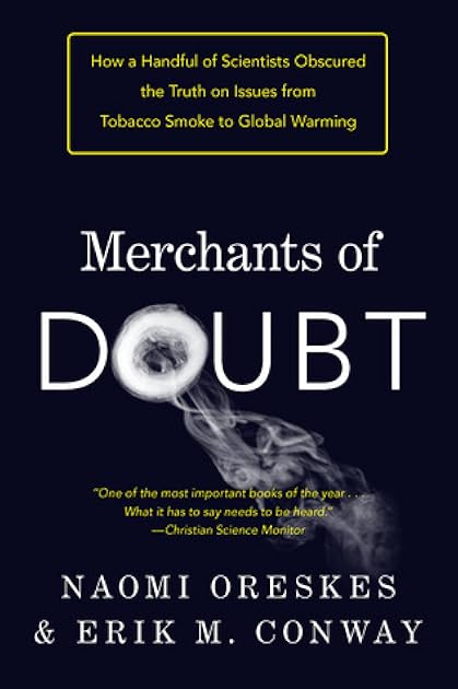 Merchants of Doubt: How a Handful of Scientists Obscured the Truth on Issues from Tobacco Smoke to Climate Change