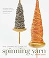 The Complete Guide to Spinning Yarn by Brenda Gibson
