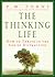 The Thinking Life: How to Thrive in the Age of Distraction