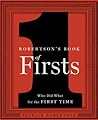 Robertson's Book of Firsts: Who Did What for the First Time