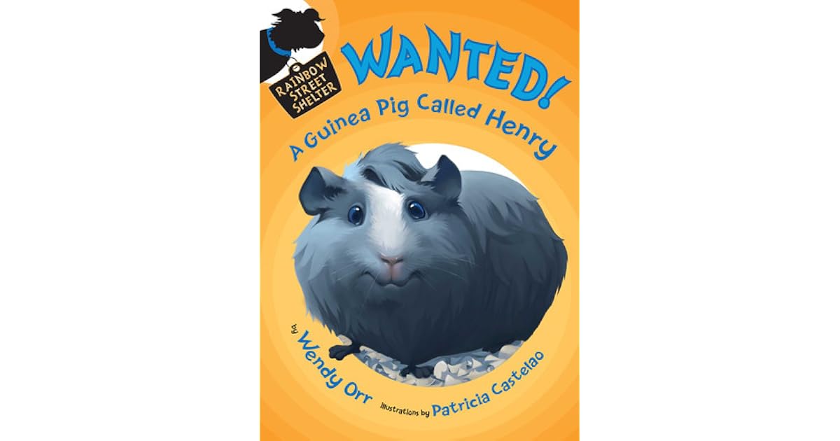 WANTED! A Guinea Pig Called Henry by Wendy Orr