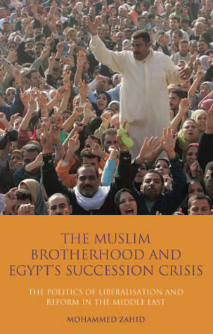 The Muslim Brotherhood and Egypt's Succession Crisis: The Politics of Liberalisation and Reform in the Middle East (Library of Modern Middle East Studies)