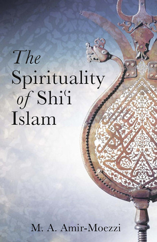 Spirituality of Shiʿi Islam: Beliefs and Practices
