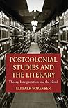 Postcolonial Studies and the Literary: Theory, Interpretation and the Novel