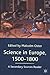 Science in Europe, 1500-1800: A Secondary Sources Reader