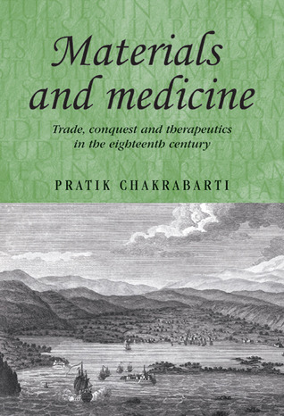 Materials and medicine: Trade, conquest and therapeutics in the eighteenth century (Studies in Imperialism, 84)