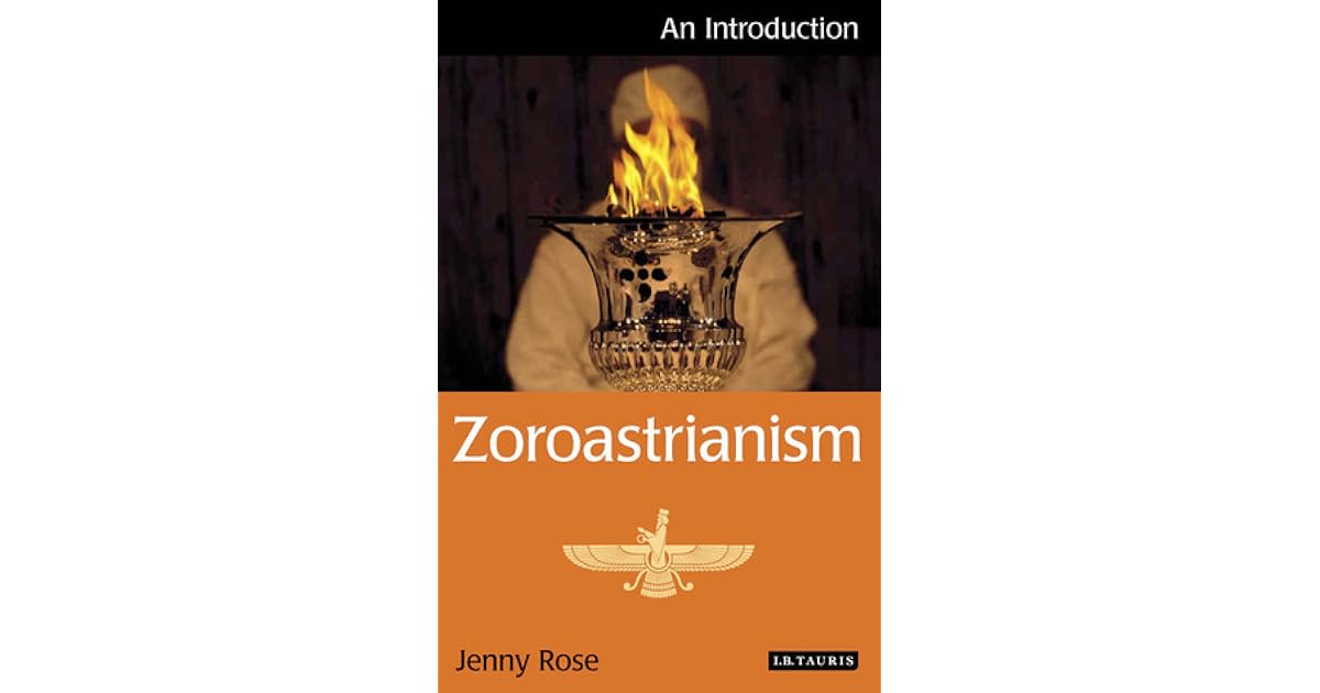 Zoroastrianism An Introduction by Jenny Rose