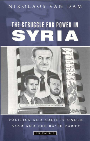 The Struggle for Power in Syria: Politics and Society Under Asad and the Ba'th Party