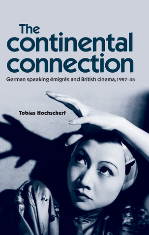 The Continental Connection: German-Speaking Émigrés and British Cinema, 1927-45