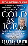 Cold as Ice: A True Story of Murder, Disappearance, and the Multiple Lives of Drew Peterson