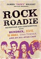 Rock Roadie Backstage And Confidential With Hendrix Elvis The Animals Tina Turner And An All Star Cast By James Tappy Wright Rock Roadie Backstage And Confidential With Hendrix Elvis The Animals Tina Turner And An All Star Cast By James Tappy Wright