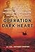 Operation Dark Heart: Spycraft and Special Ops on the Frontlines of Afghanistan -- and The Path to Victory