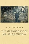 The Strange Case of Mr. Salad Monday by G.D. Falksen
