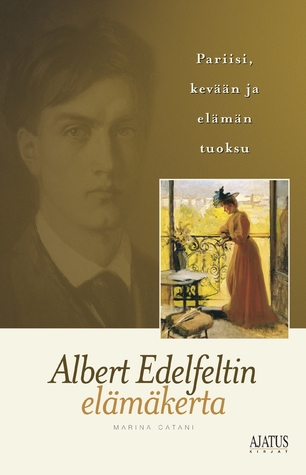 Pariisi, kevään ja elämän tuoksu - Albert Edelfeltin elämäkerta