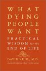 What Dying People Want: Practical Wisdom For The End Of Life (Paperback)