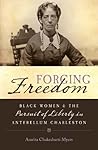 Forging Freedom: Black Women and the Pursuit of Liberty in Antebellum Charleston (Gender and American Culture) Forging Freedom: Black Women and the Pursuit of Liberty in Antebellum Charleston (Gender and American Culture)