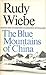 The Blue Mountains of China by Rudy Wiebe