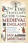 The Time Traveler's Guide to Medieval England by Ian Mortimer