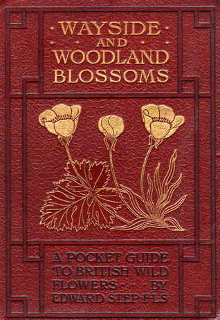 Wayside and Woodland Blossoms: A Pocket Guide to British Wild Flowers (First Series)