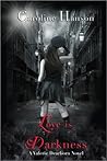 Love is Darkness by Caroline Hanson
