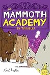 The Mammoth Academy in Trouble! by Neal Layton