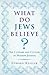 What Do Jews Believe?: The Customs and Culture of Modern Judaism