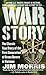 War Story: The Classic True Story of the First Generation of Green Berets