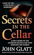 Secrets in the Cellar: A True Story of the Austrian Incest Case that Shocked the World 