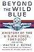 Beyond The Wild Blue: A His...