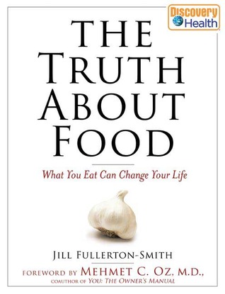 The Truth About Food: What You Eat Can Change Your Life (Hardcover)