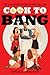 Cook to Bang by Spencer Walker