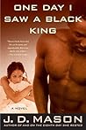 One Day I Saw a Black King by J.D. Mason